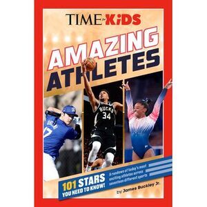 Time for Kids: Amazing Athletes: 101 Stars You Need to Know! -- James Buckley